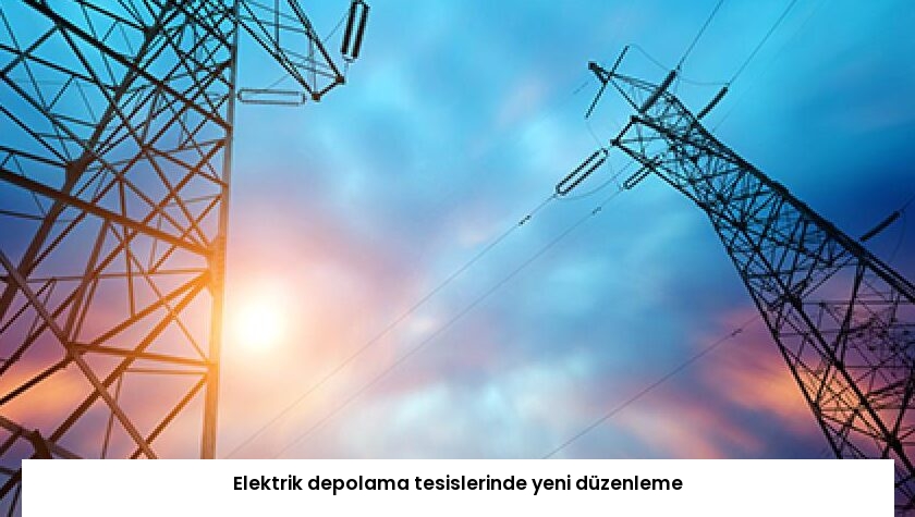 Elektrik depolama tesislerinde yeni düzenleme