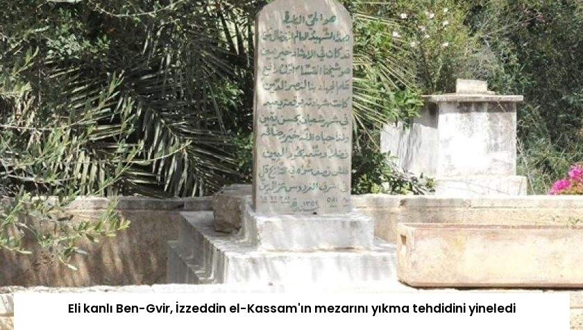 Eli kanlı Ben-Gvir, İzzeddin el-Kassam’ın mezarını yıkma tehdidini yineledi