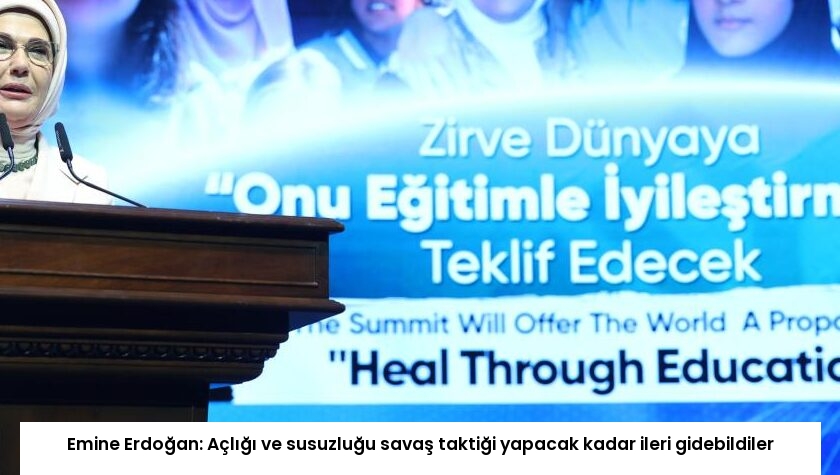 Emine Erdoğan: Açlığı ve susuzluğu savaş taktiği yapacak kadar ileri gidebildiler