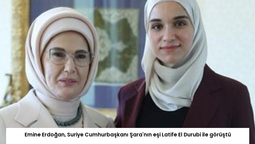 Emine Erdoğan, Suriye Cumhurbaşkanı Şara’nın eşi Latife El Durubi ile görüştü