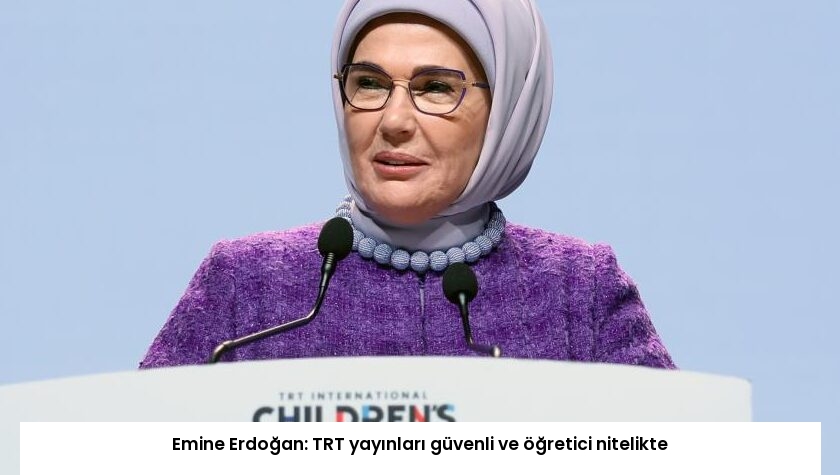Emine Erdoğan: TRT yayınları güvenli ve öğretici nitelikte