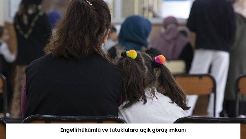 Engelli hükümlü ve tutuklulara açık görüş imkanı