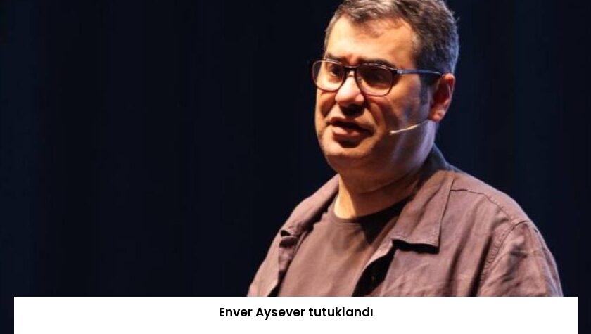 Enver Aysever tutuklandı