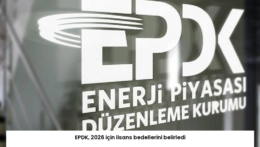 EPDK, 2026 için lisans bedellerini belirledi