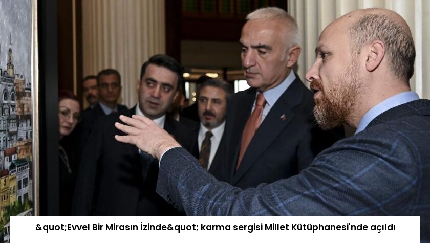 "Evvel Bir Mirasın İzinde" karma sergisi Millet Kütüphanesi’nde açıldı