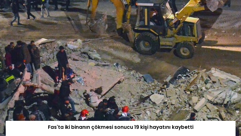 Fas’ta iki binanın çökmesi sonucu 19 kişi hayatını kaybetti