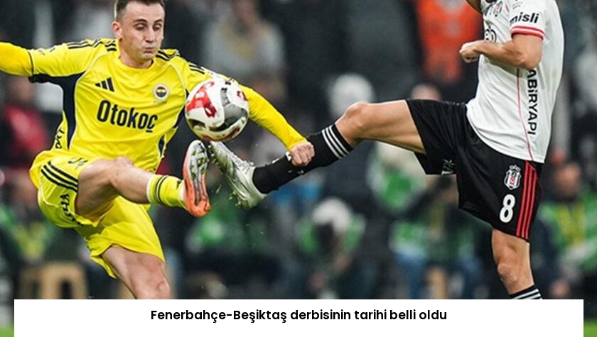 Fenerbahçe-Beşiktaş derbisinin tarihi belli oldu