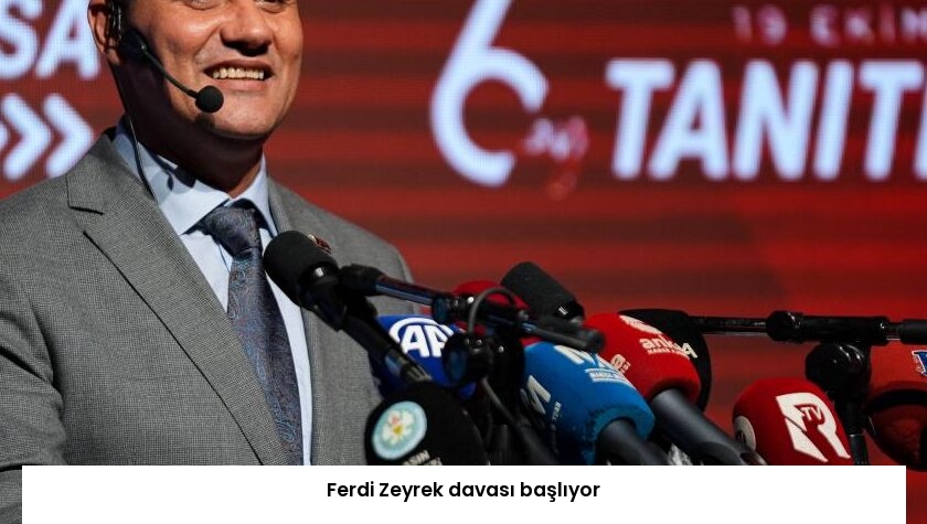 Ferdi Zeyrek davası başlıyor