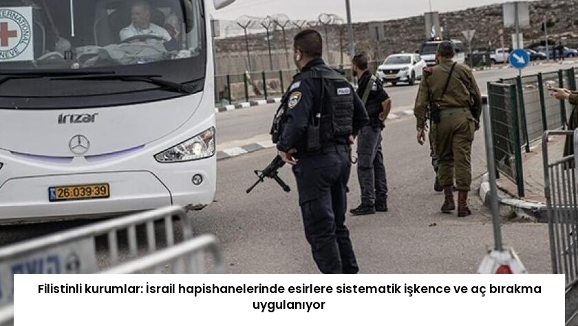 Filistinli kurumlar: İsrail hapishanelerinde esirlere sistematik işkence ve aç bırakma uygulanıyor