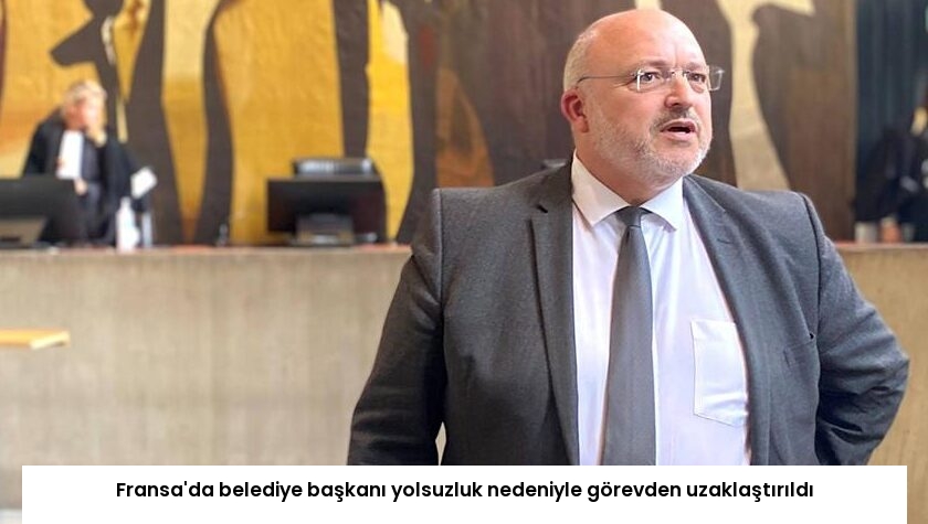 Fransa’da belediye başkanı yolsuzluk nedeniyle görevden uzaklaştırıldı