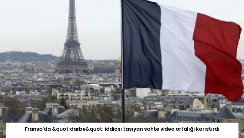 Fransa’da "darbe" iddiası taşıyan sahte video ortalığı karıştırdı