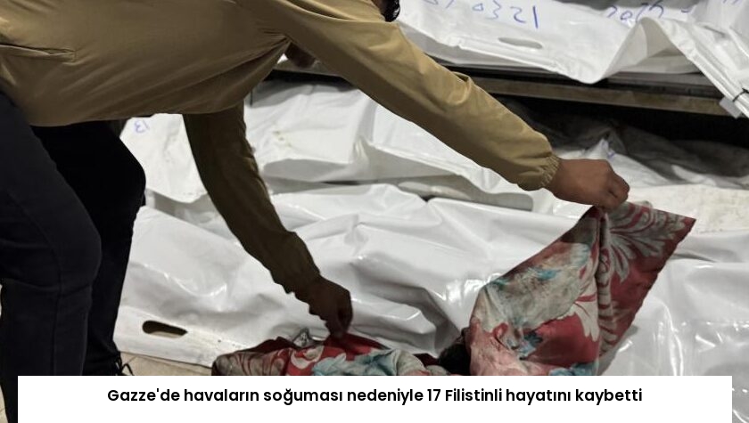 Gazze’de havaların soğuması nedeniyle 17 Filistinli hayatını kaybetti
