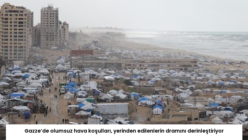 Gazze’de olumsuz hava koşulları, yerinden edilenlerin dramını derinleştiriyor