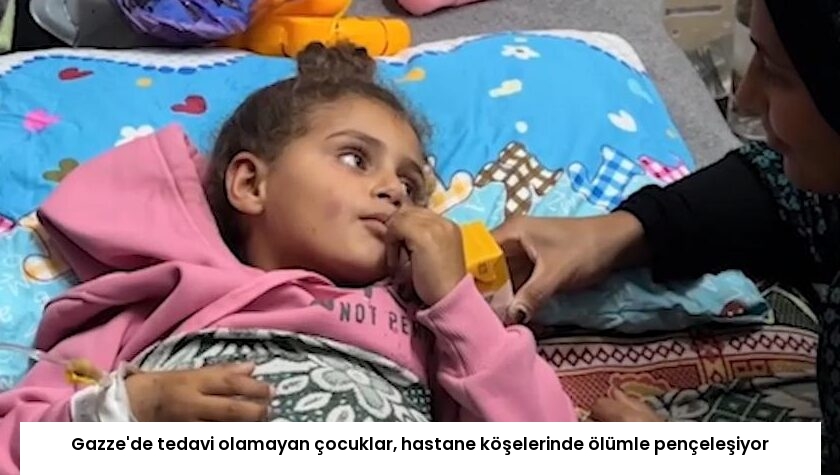 Gazze’de tedavi olamayan çocuklar, hastane köşelerinde ölümle pençeleşiyor