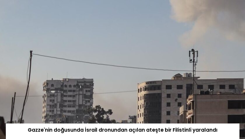 Gazze’nin doğusunda İsrail dronundan açılan ateşte bir Filistinli yaralandı