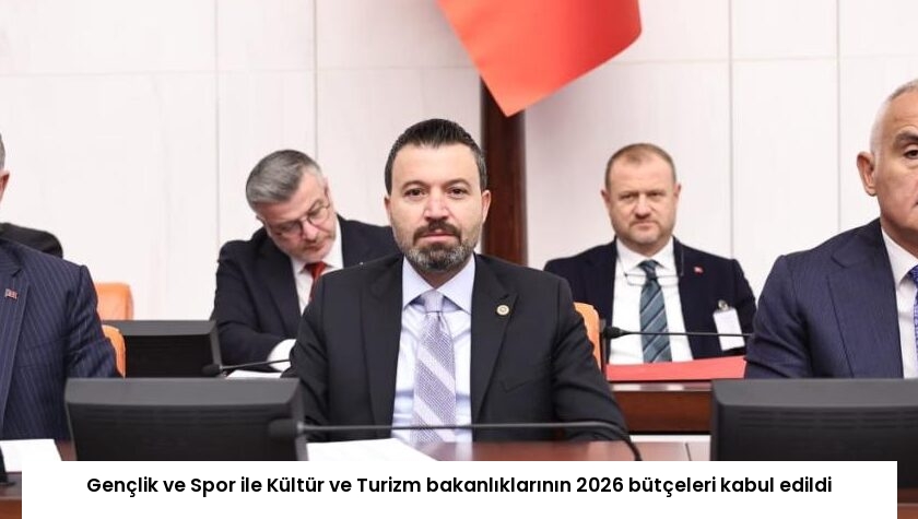 Gençlik ve Spor ile Kültür ve Turizm bakanlıklarının 2026 bütçeleri kabul edildi