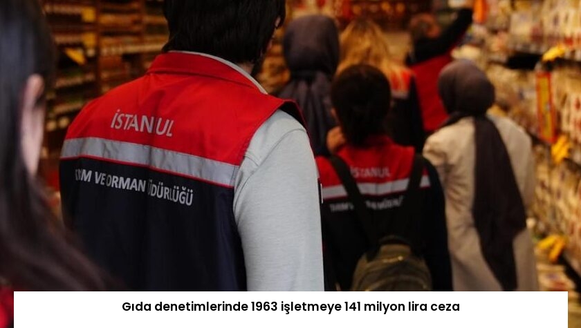 Gıda denetimlerinde 1963 işletmeye 141 milyon lira ceza