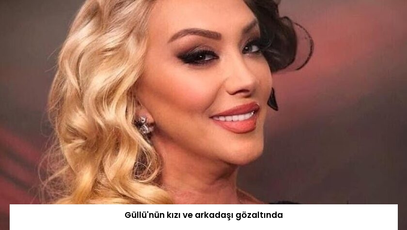 Güllü’nün kızı ve arkadaşı gözaltında