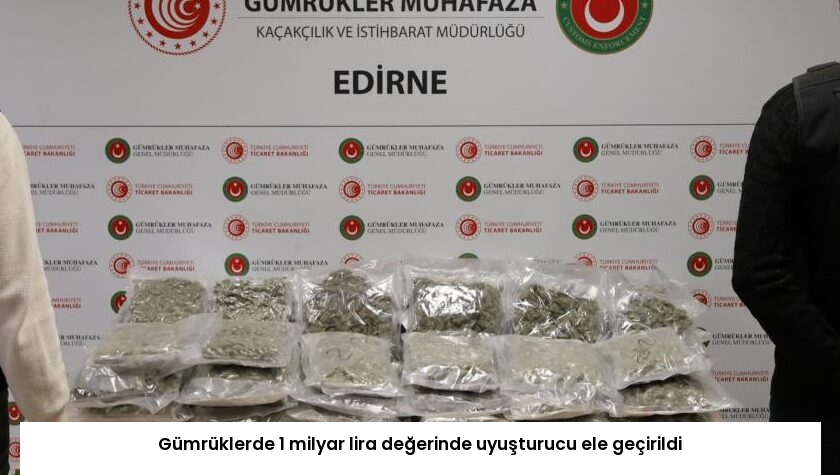 Gümrüklerde 1 milyar lira değerinde uyuşturucu ele geçirildi