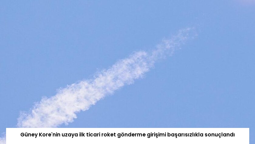 Güney Kore’nin uzaya ilk ticari roket gönderme girişimi başarısızlıkla sonuçlandı