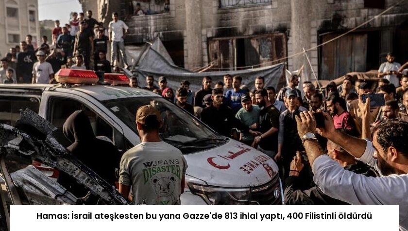 Hamas: İsrail ateşkesten bu yana Gazze’de 813 ihlal yaptı, 400 Filistinli öldürdü