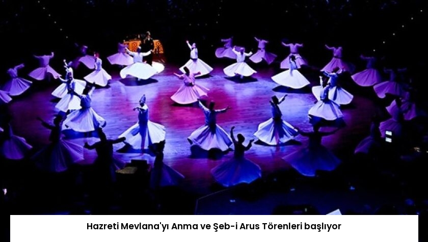 Hazreti Mevlana’yı Anma ve Şeb-i Arus Törenleri başlıyor