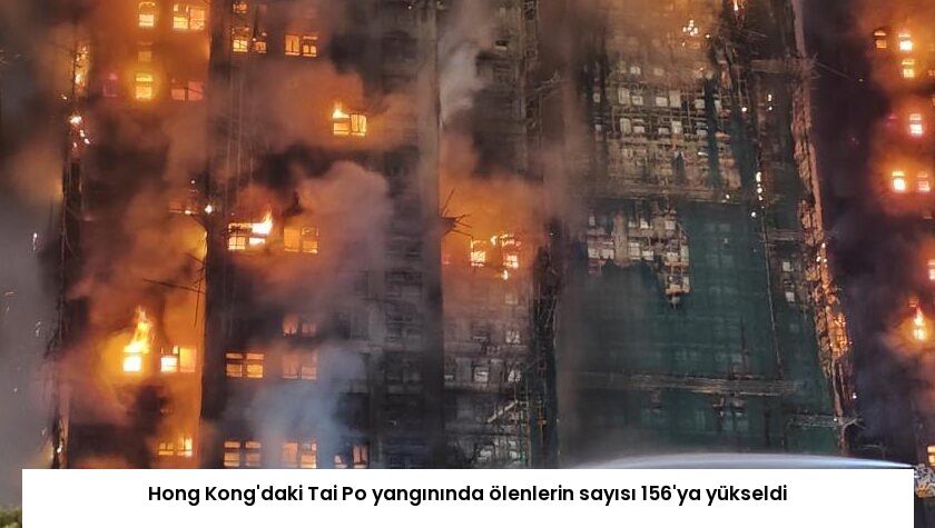 Hong Kong’daki Tai Po yangınında ölenlerin sayısı 156’ya yükseldi