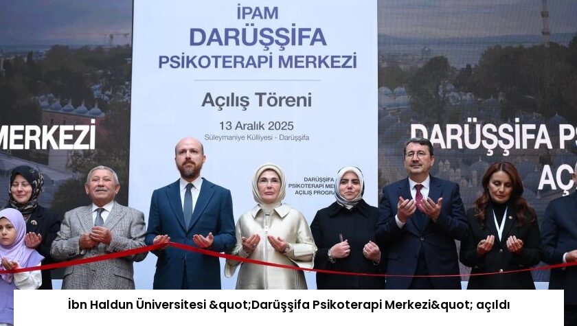 İbn Haldun Üniversitesi "Darüşşifa Psikoterapi Merkezi" açıldı