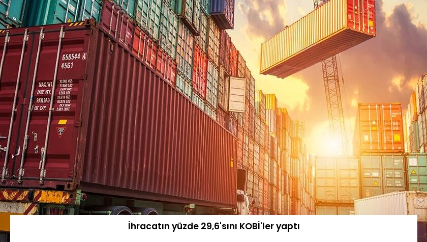 İhracatın yüzde 29,6’sını KOBİ’ler yaptı