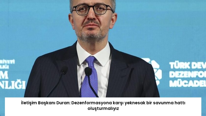 İletişim Başkanı Duran: Dezenformasyona karşı yeknesak bir savunma hattı oluşturmalıyız