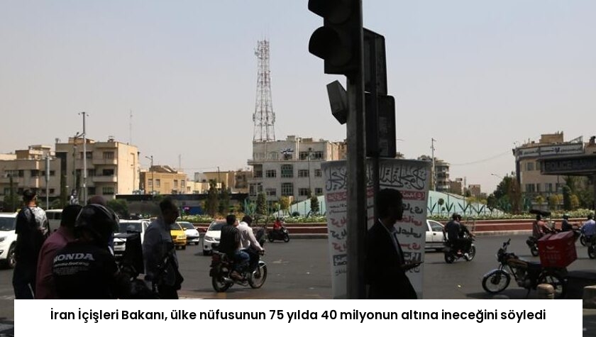 İran İçişleri Bakanı, ülke nüfusunun 75 yılda 40 milyonun altına ineceğini söyledi