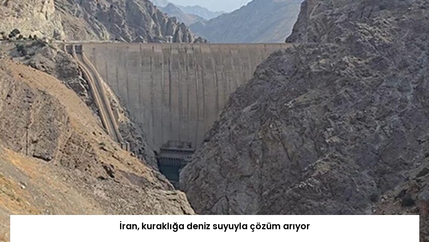 İran, kuraklığa deniz suyuyla çözüm arıyor