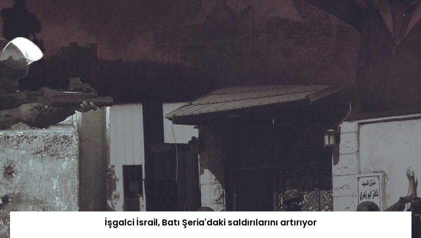 İşgalci İsrail, Batı Şeria’daki saldırılarını artırıyor