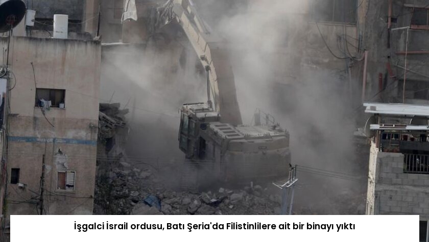 İşgalci İsrail ordusu, Batı Şeria’da Filistinlilere ait bir binayı yıktı