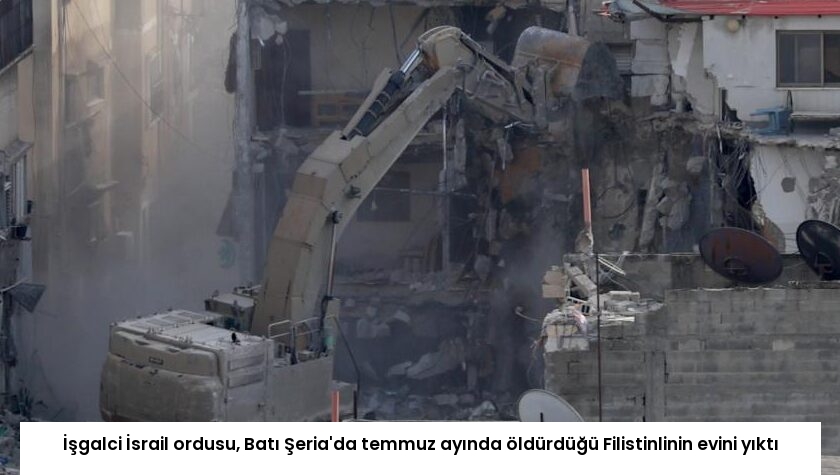 İşgalci İsrail ordusu, Batı Şeria’da temmuz ayında öldürdüğü Filistinlinin evini yıktı