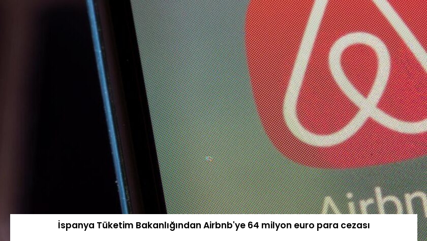 İspanya Tüketim Bakanlığından Airbnb’ye 64 milyon euro para cezası