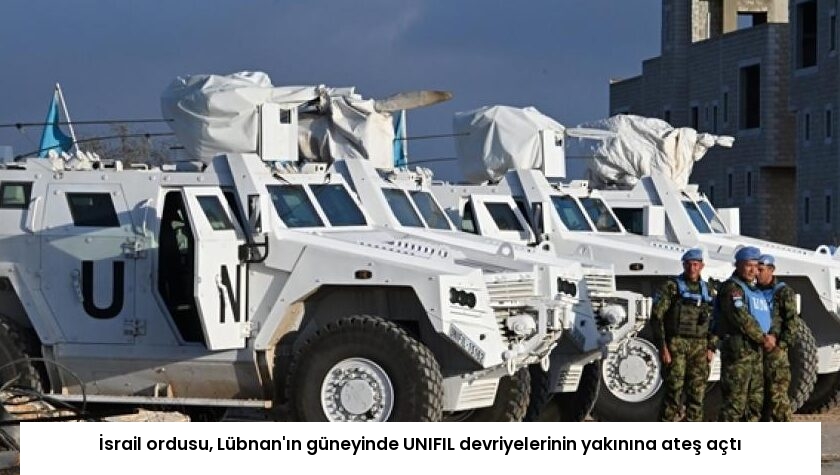 İsrail ordusu, Lübnan’ın güneyinde UNIFIL devriyelerinin yakınına ateş açtı