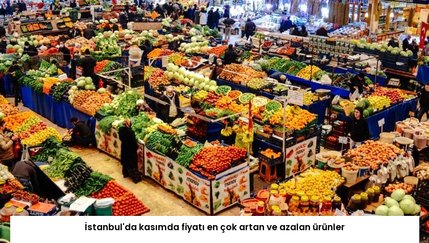 İstanbul’da kasımda fiyatı en çok artan ve azalan ürünler
