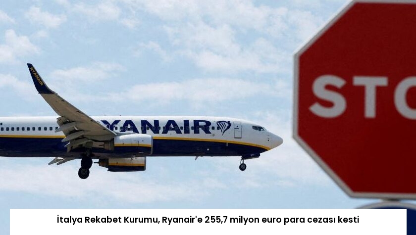 İtalya Rekabet Kurumu, Ryanair’e 255,7 milyon euro para cezası kesti