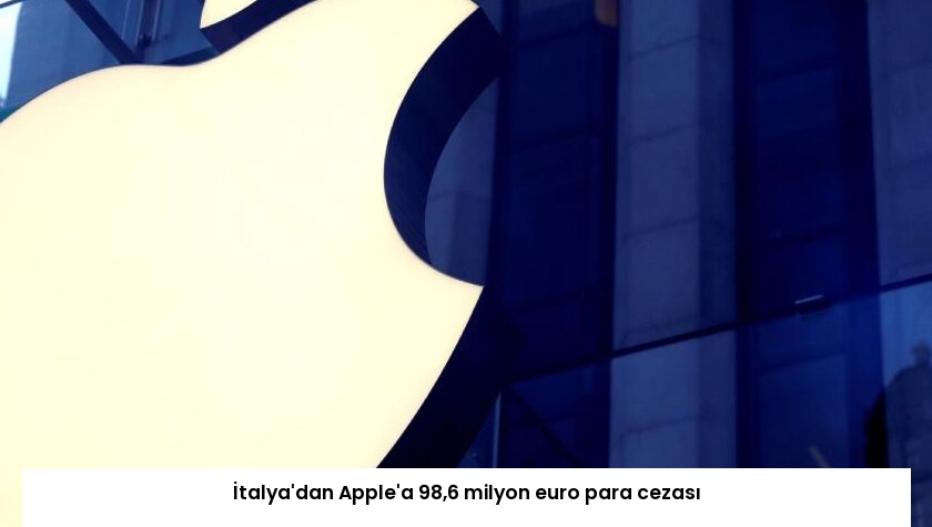 İtalya’dan Apple’a 98,6 milyon euro para cezası