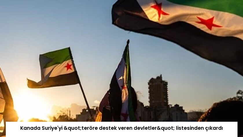 Kanada Suriye’yi "teröre destek veren devletler" listesinden çıkardı
