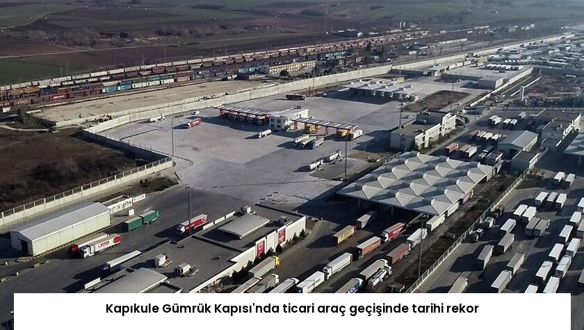 Kapıkule Gümrük Kapısı’nda ticari araç geçişinde tarihi rekor