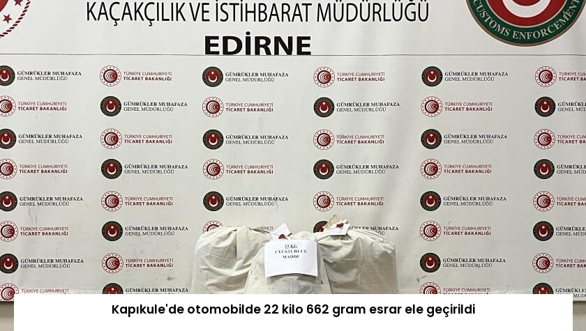 Kapıkule’de otomobilde 22 kilo 662 gram esrar ele geçirildi