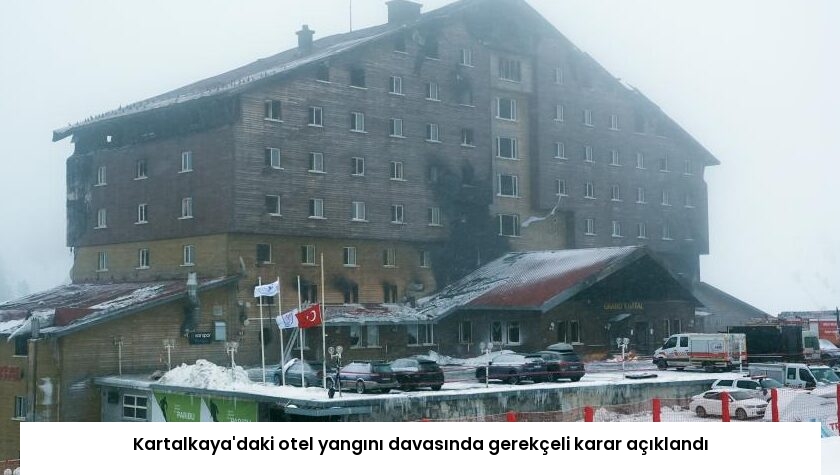 Kartalkaya’daki otel yangını davasında gerekçeli karar açıklandı