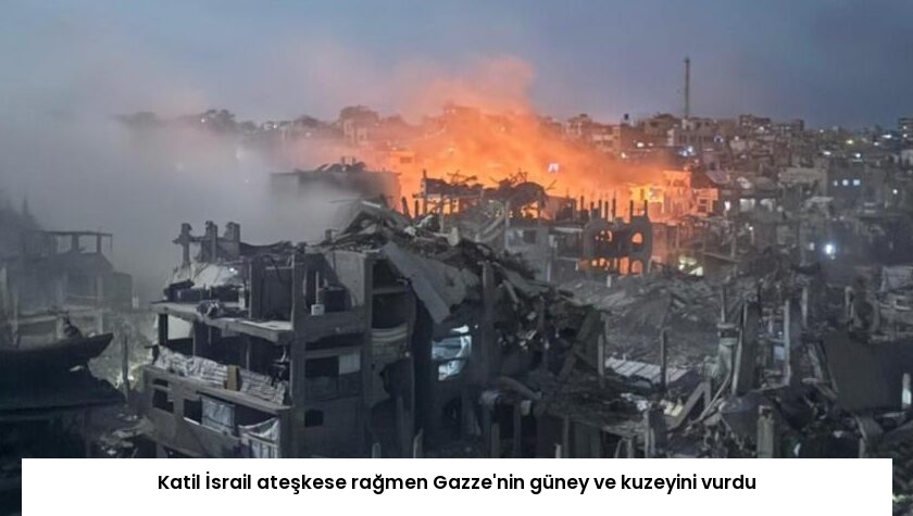 Katil İsrail ateşkese rağmen Gazze’nin güney ve kuzeyini vurdu