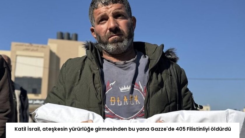 Katil İsrail, ateşkesin yürürlüğe girmesinden bu yana Gazze’de 405 Filistinliyi öldürdü