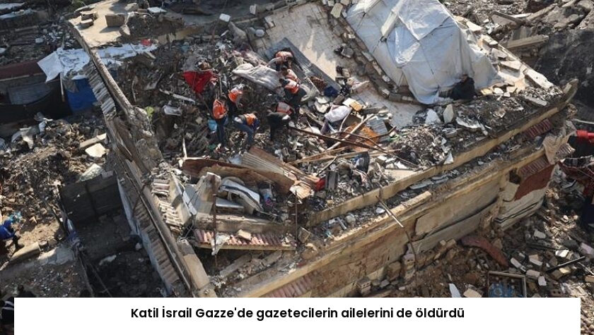 Katil İsrail Gazze’de gazetecilerin ailelerini de öldürdü
