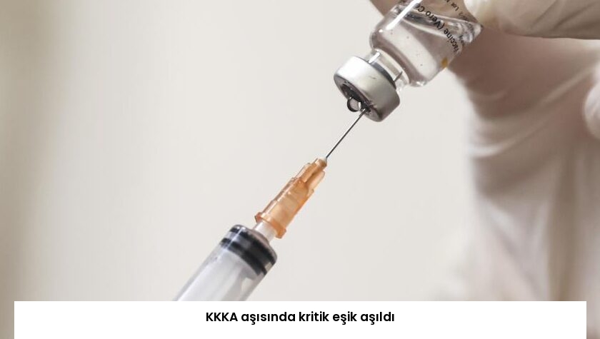KKKA aşısında kritik eşik aşıldı