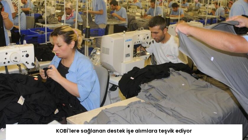 KOBİ’lere sağlanan destek işe alımlara teşvik ediyor