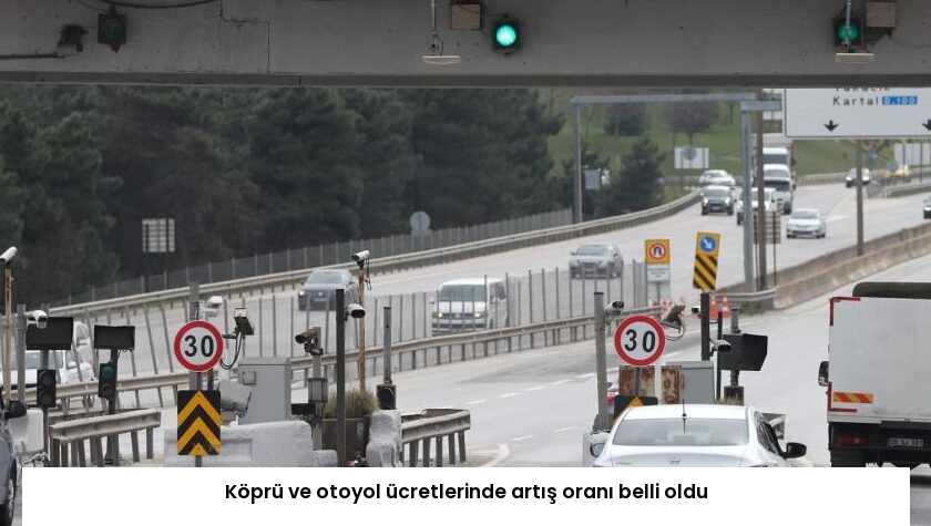 Köprü ve otoyol ücretlerinde artış oranı belli oldu